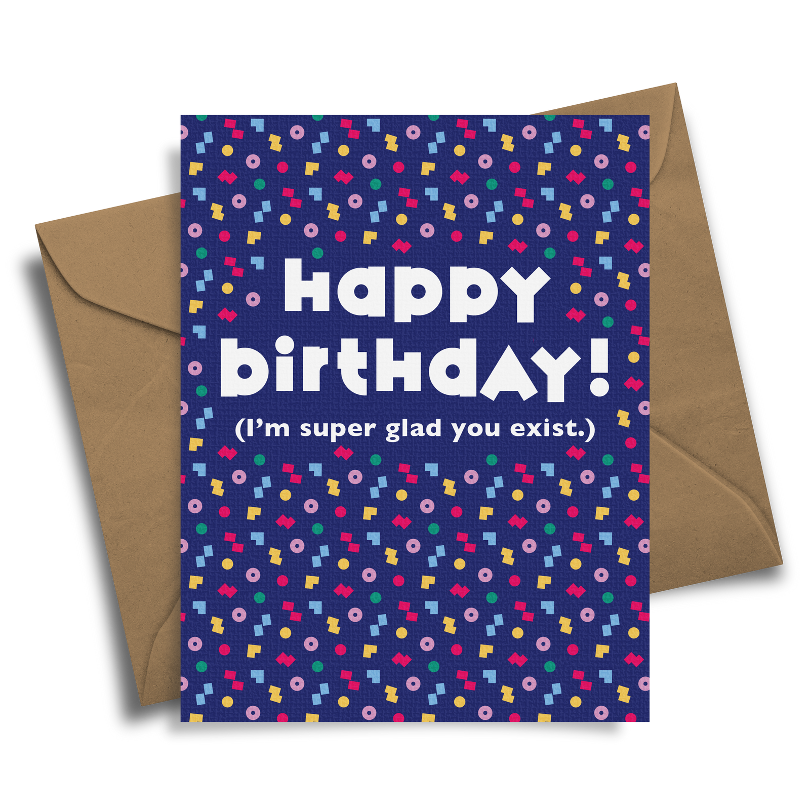 Happy Birthday! (Glad You Exist)