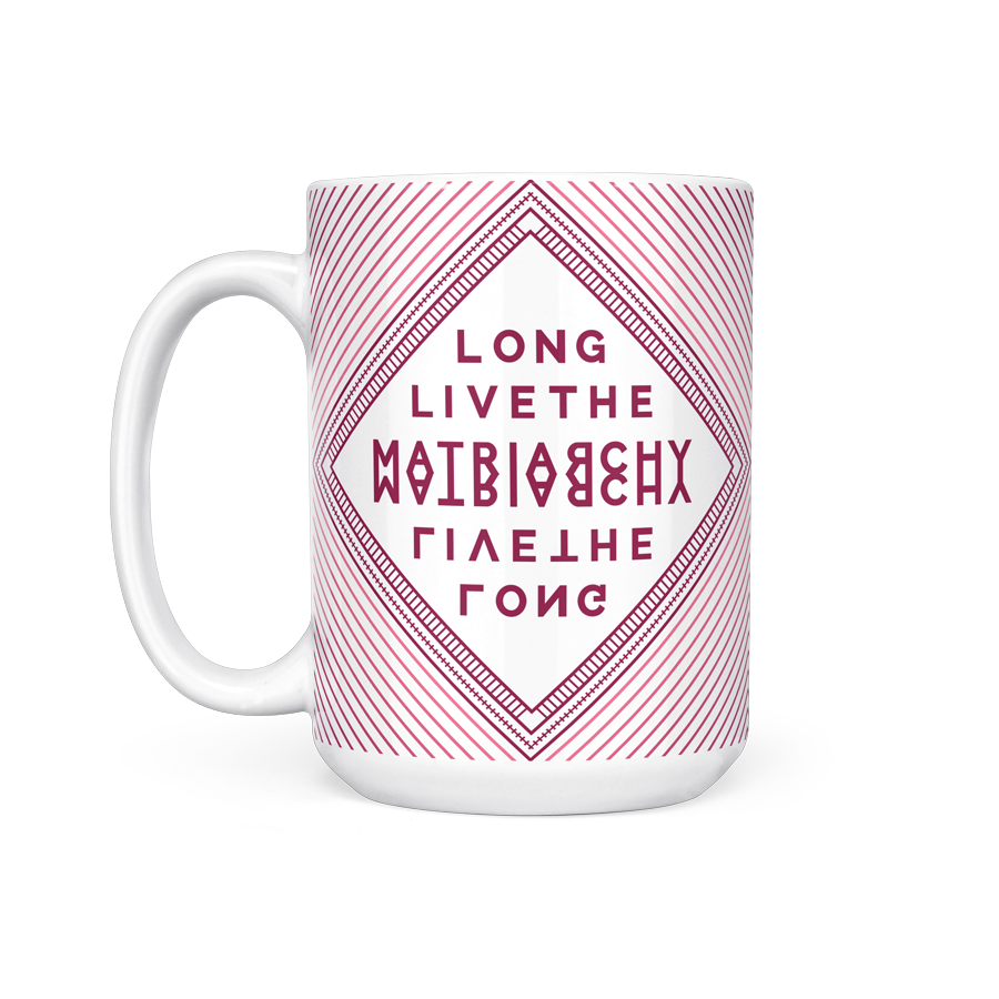 Long Live The Matriarchy