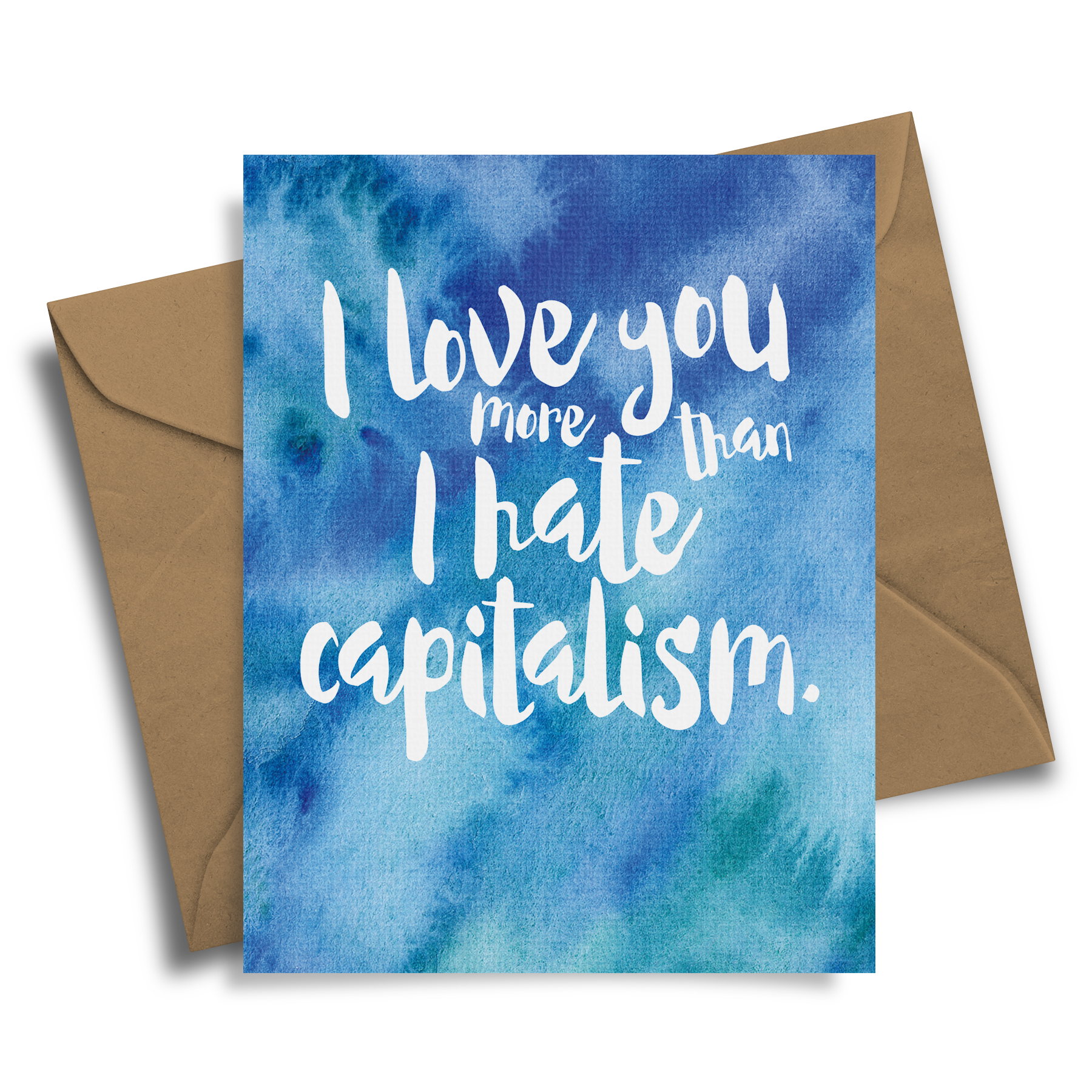 I Love You More Than I Hate Capitalism