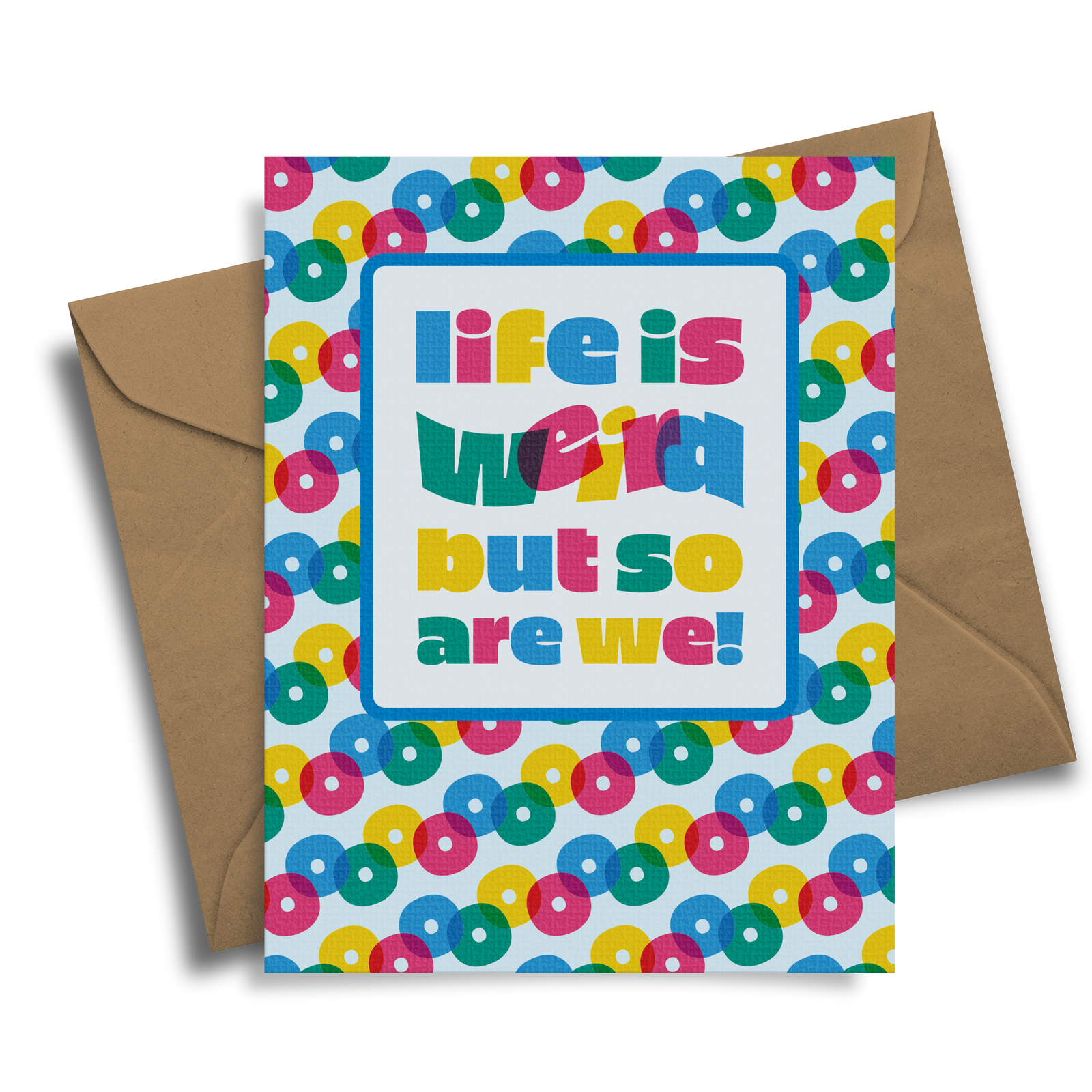 Life Is Weird But So Are We